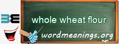 WordMeaning blackboard for whole wheat flour